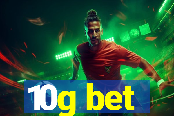 10g bet